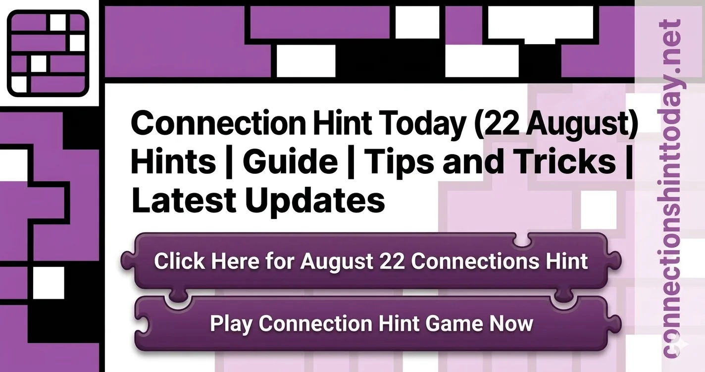 Connections Hint Today | Clues and Answers for August 22, 2026 1 Connection Hint 22 August